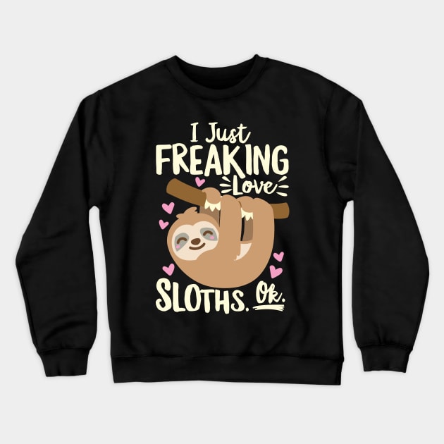 I Just Freaking Love Sloths Crewneck Sweatshirt by DetourShirts